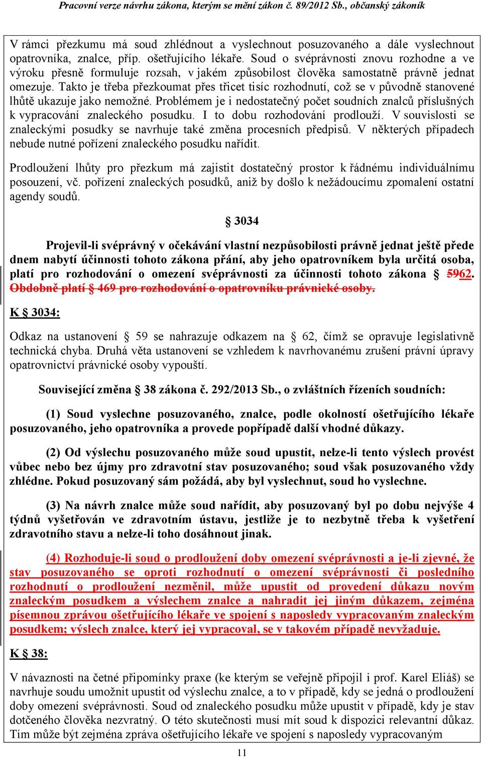 Takto je třeba přezkoumat přes třicet tisíc rozhodnutí, což se v původně stanovené lhůtě ukazuje jako nemožné.