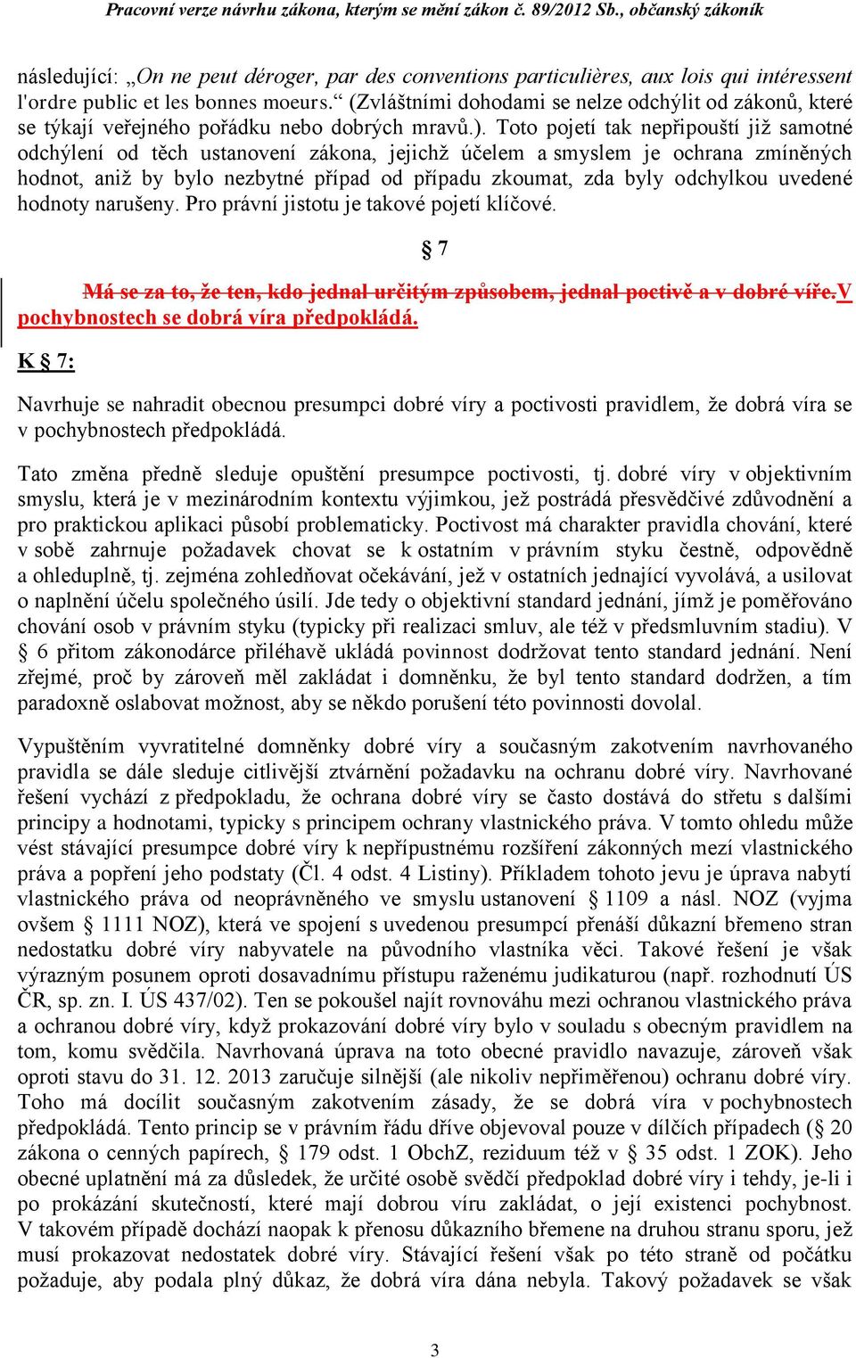 Toto pojetí tak nepřipouští již samotné odchýlení od těch ustanovení zákona, jejichž účelem a smyslem je ochrana zmíněných hodnot, aniž by bylo nezbytné případ od případu zkoumat, zda byly odchylkou