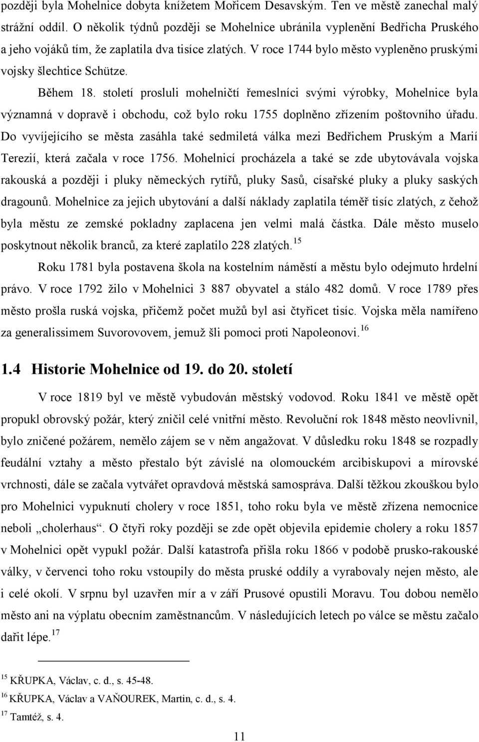 Během 18. století prosluli mohelničtí řemeslníci svými výrobky, Mohelnice byla významná v dopravě i obchodu, což bylo roku 1755 doplněno zřízením poštovního úřadu.