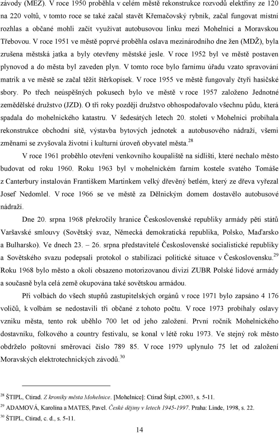 využívat autobusovou linku mezi Mohelnicí a Moravskou Třebovou. V roce 1951 ve městě poprvé proběhla oslava mezinárodního dne žen (MDŽ), byla zrušena městská jatka a byly otevřeny městské jesle.