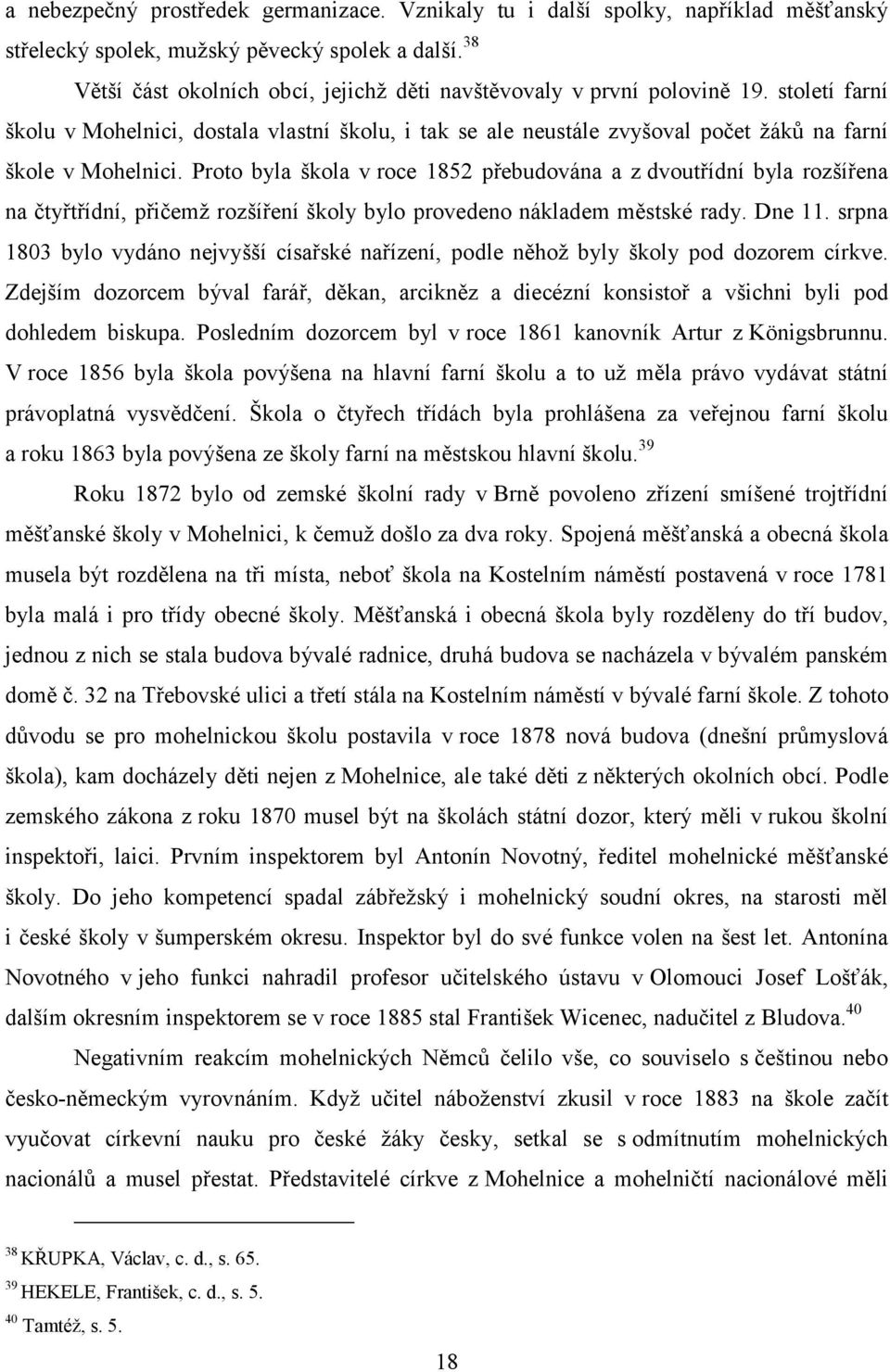 století farní školu v Mohelnici, dostala vlastní školu, i tak se ale neustále zvyšoval počet žáků na farní škole v Mohelnici.