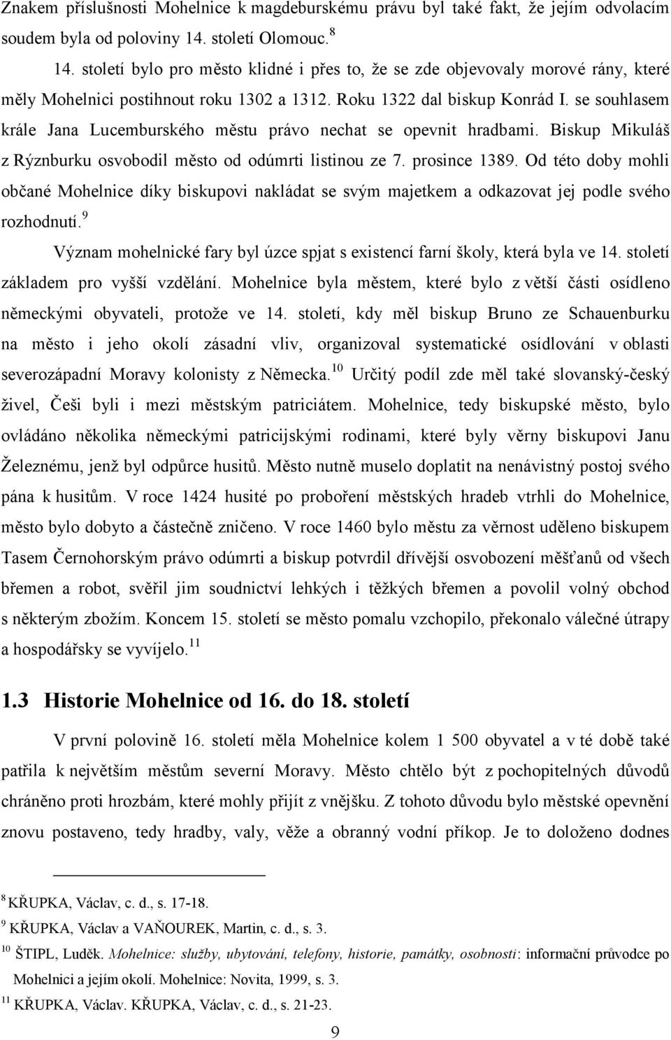 se souhlasem krále Jana Lucemburského městu právo nechat se opevnit hradbami. Biskup Mikuláš z Rýznburku osvobodil město od odúmrti listinou ze 7. prosince 1389.