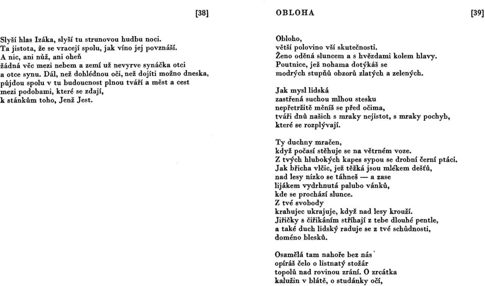 Dál, než dohlédnou oči, než dojíti možno dneska, půjdou spolu v tu budoucnost plnou tváří a měst a cest mezi podobami, které se zdají, k stánkům toho, Jenž Jest.