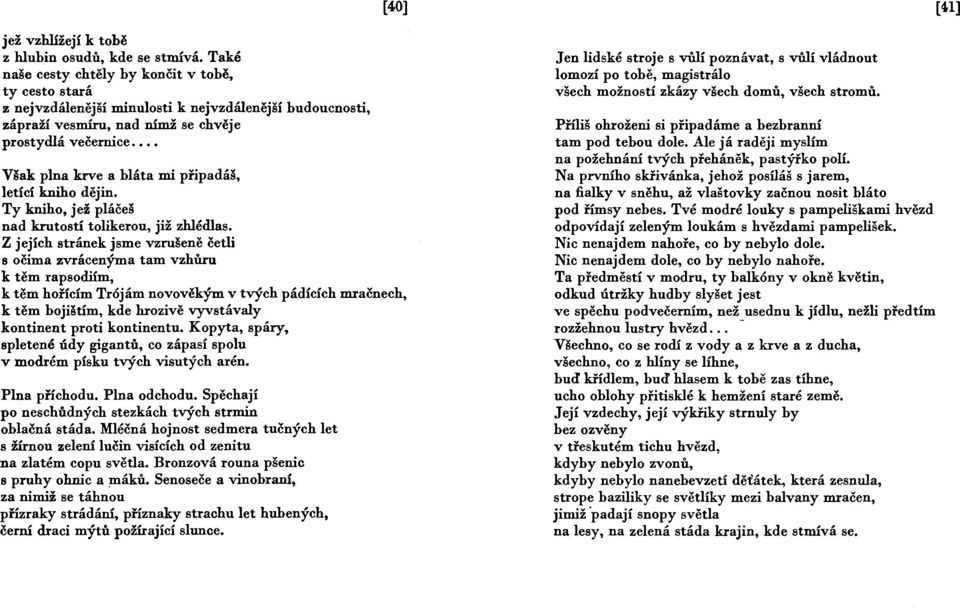 .. Však plna krve a bláta mi připadáš, letící kniho dějin. Ty kniho, jež pláčeš nad krutostí tolikerou, již zhlédlas.