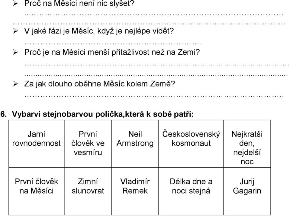 Vybarvi stejnobarvou políčka,která k sobě patří: Jarní rovnodennost člověk ve vesmíru Neil Armstrong