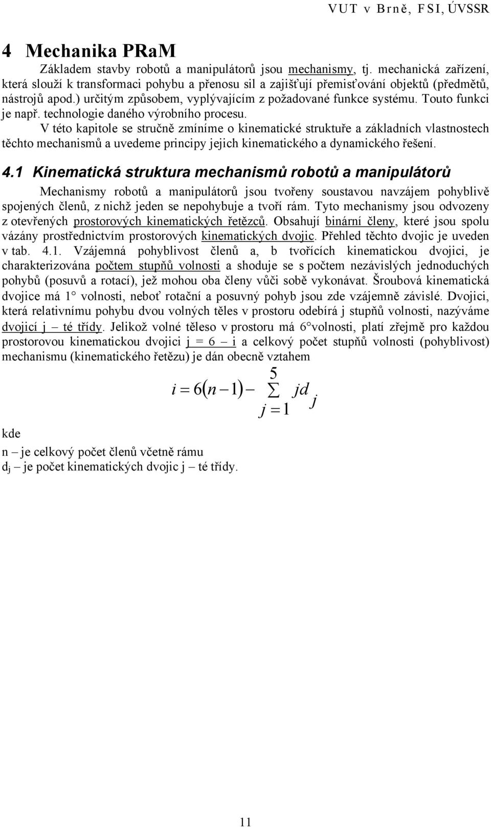 Touto funkci je např. technologie daného výrobního procesu.