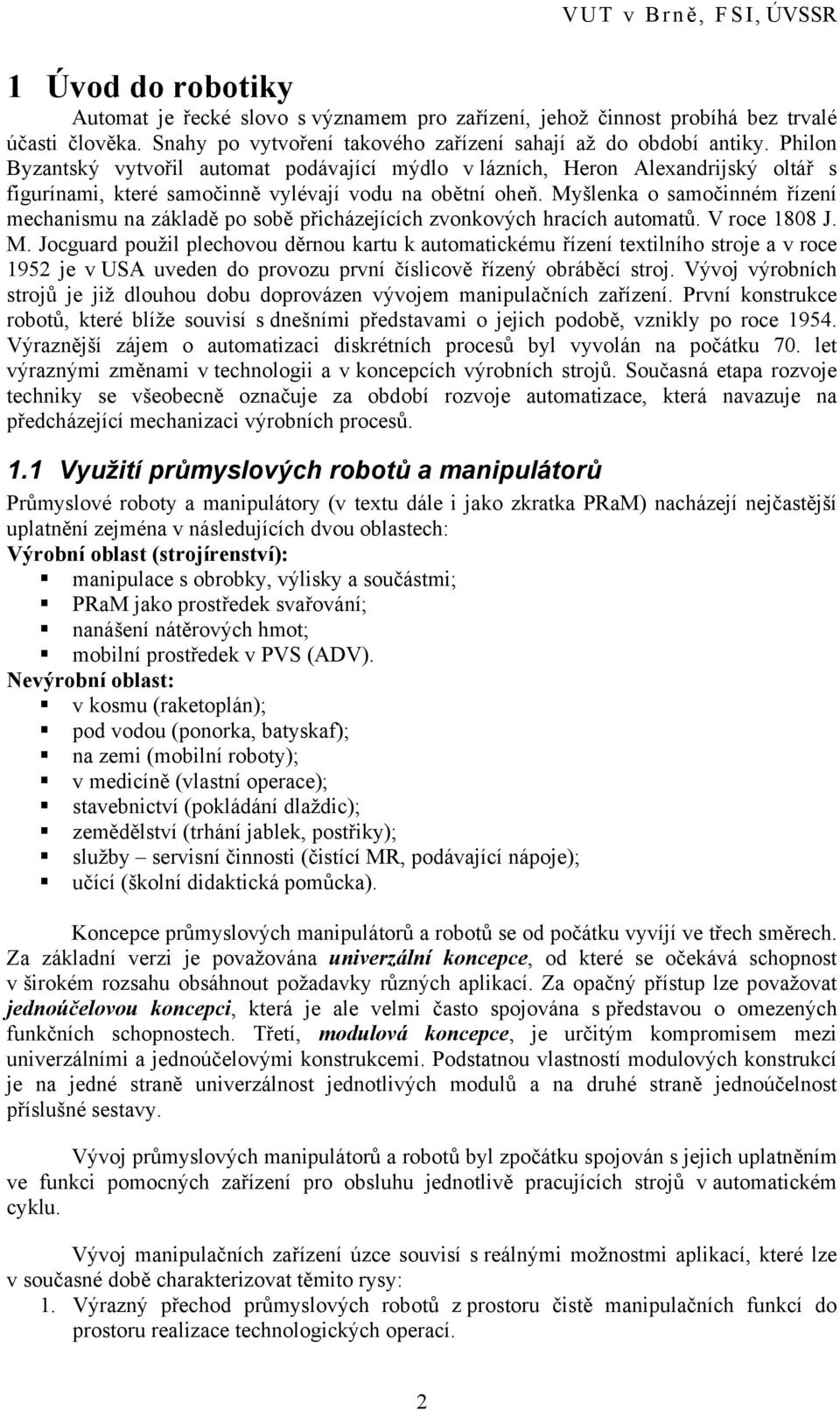 Myšlenka o samočinném řízení mechanismu na základě po sobě přicházejících zvonkových hracích automatů. V roce 1808 J. M.