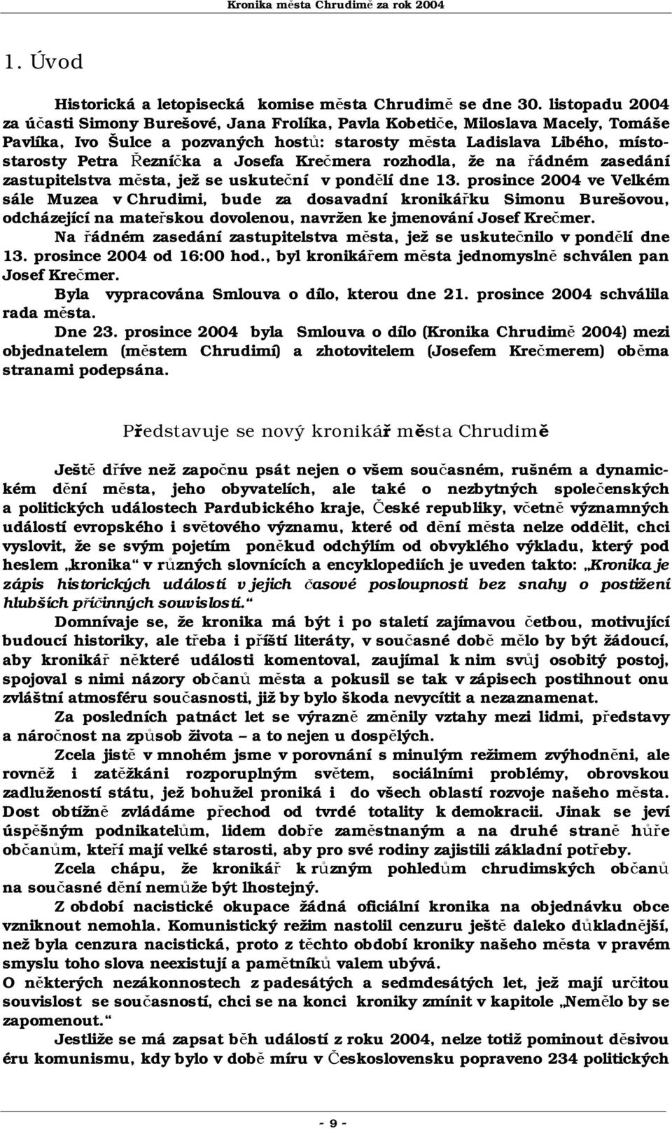 Josefa Krečmera rozhodla, že na řádném zasedání zastupitelstva města, jež se uskuteční v pondělí dne 13.