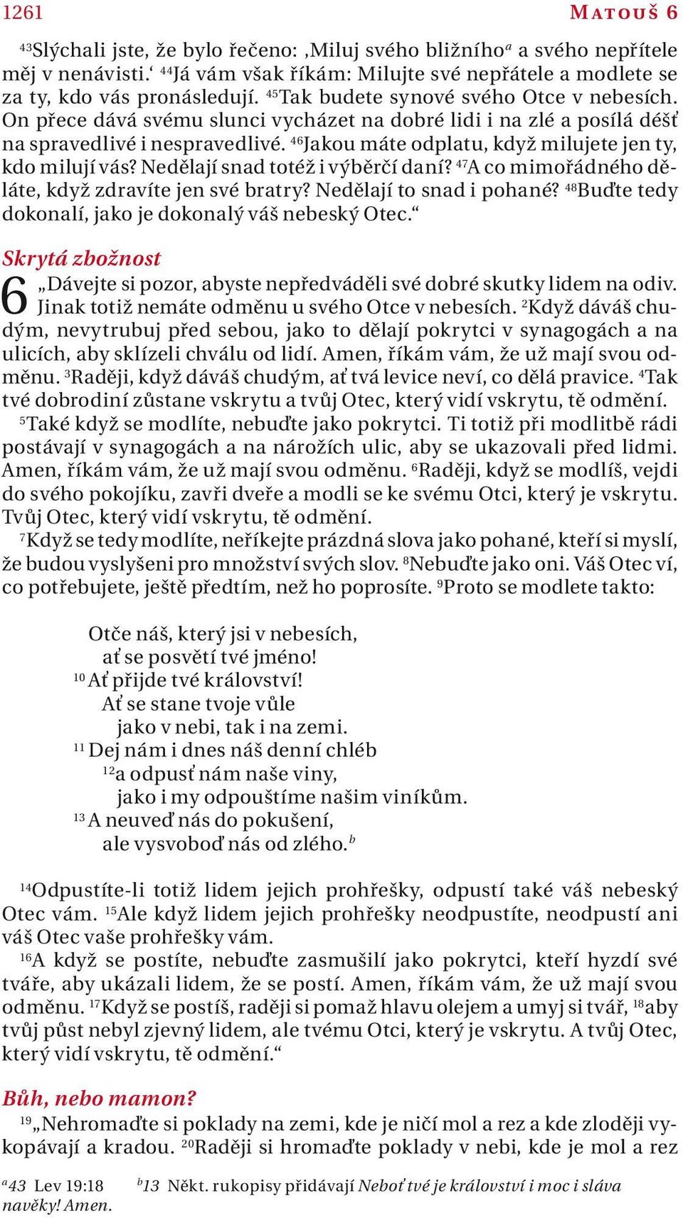 Neděljí snd totéž i výběrčí dní? 47 A co mimořádného děláte, když zdrvíte jen své brtry? Neděljí to snd i pohné? 48 Buďte tedy dokonlí, jko je dokonlý váš nebeský Otec.