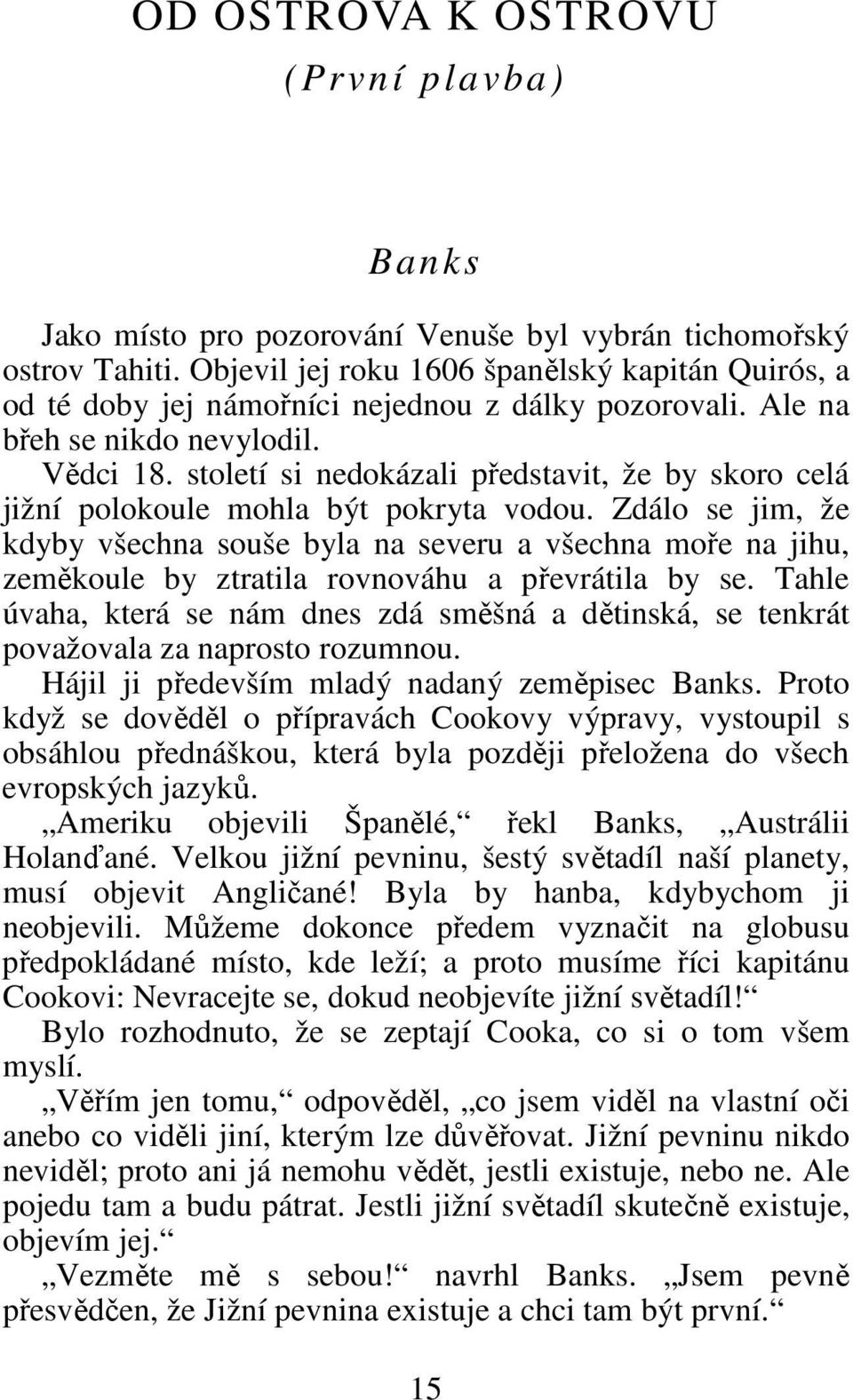 století si nedokázali představit, že by skoro celá jižní polokoule mohla být pokryta vodou.