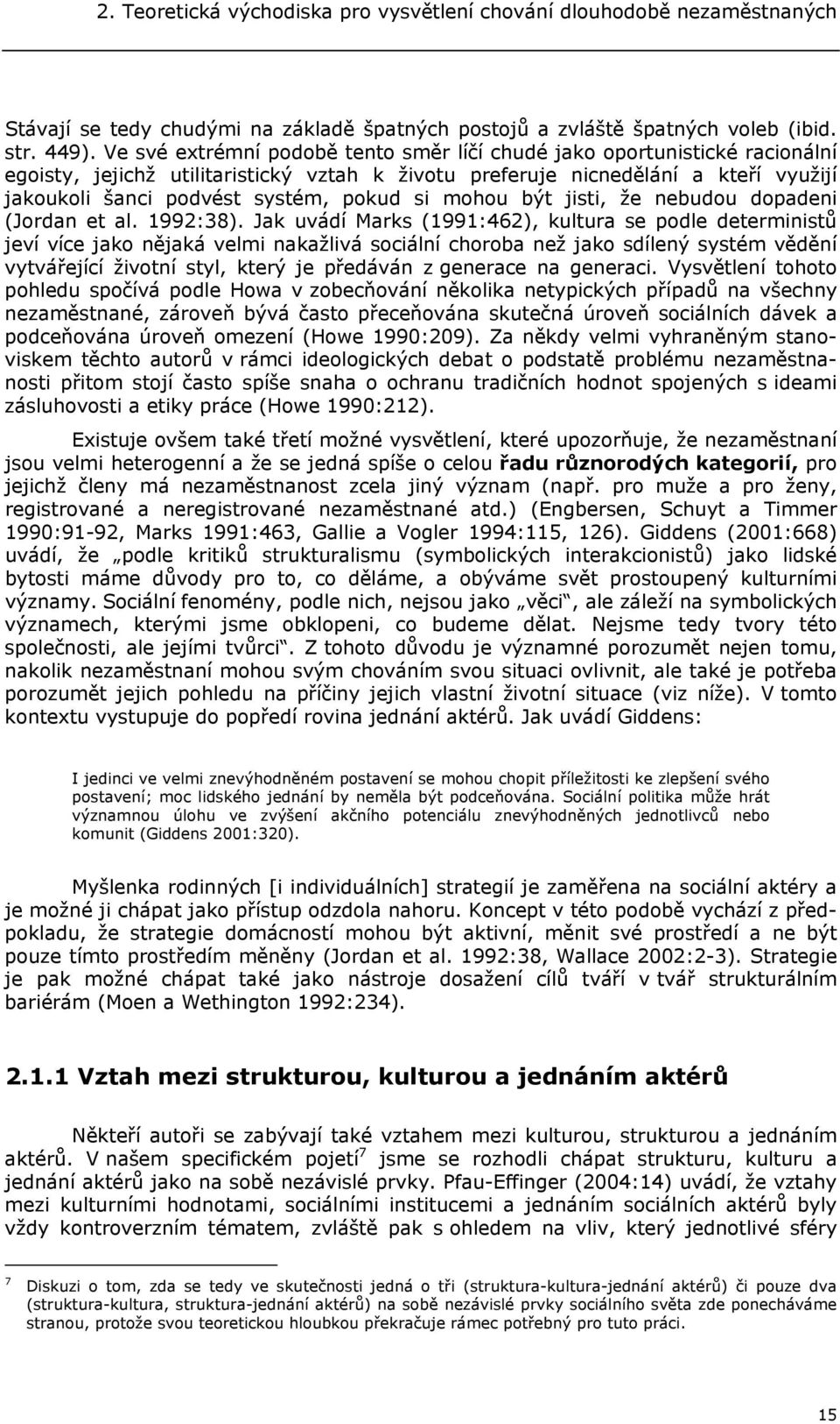 si mohou být jisti, že nebudou dopadeni (Jordan et al. 1992:38).