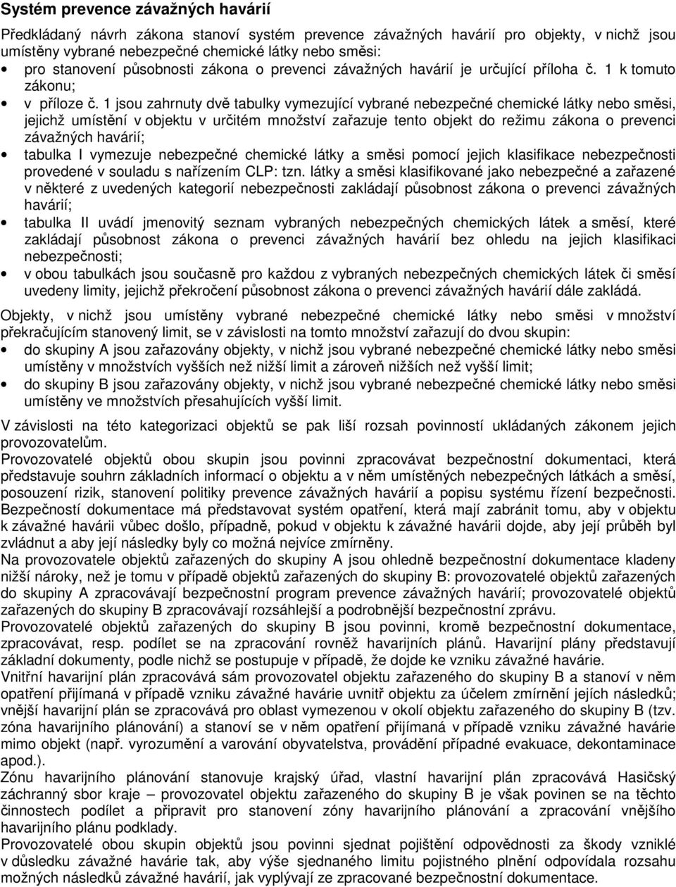 1 jsou zahrnuty dvě tabulky vymezující vybrané nebezpečné chemické látky nebo směsi, jejichž umístění v objektu v určitém množství zařazuje tento objekt do režimu zákona o prevenci závažných havárií;