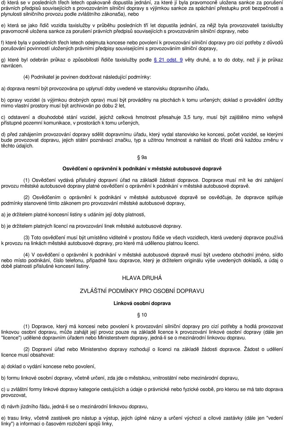 jednání, za nějž byla provozovateli taxislužby pravomocně uložena sankce za porušení právních předpisů souvisejících s provozováním silniční dopravy, nebo f) které byla v posledních třech letech