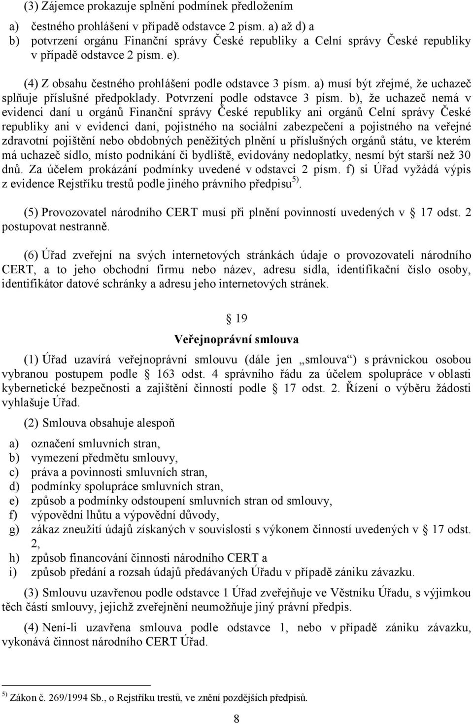 a) musí být zřejmé, že uchazeč splňuje příslušné předpoklady. Potvrzení podle odstavce 3 písm.