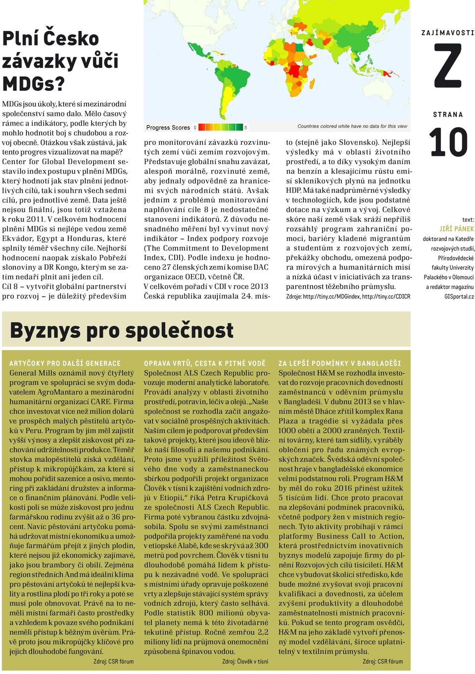 Center for Global Development sestavilo index postupu v plnění MDGs, který hodnotí jak stav plnění jednotlivých cílů, tak i souhrn všech sedmi cílů, pro jednotlivé země.