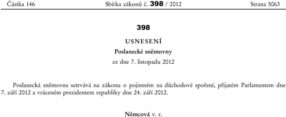 listopadu 2012 Poslanecká sněmovna setrvává na zákonu o pojistném na