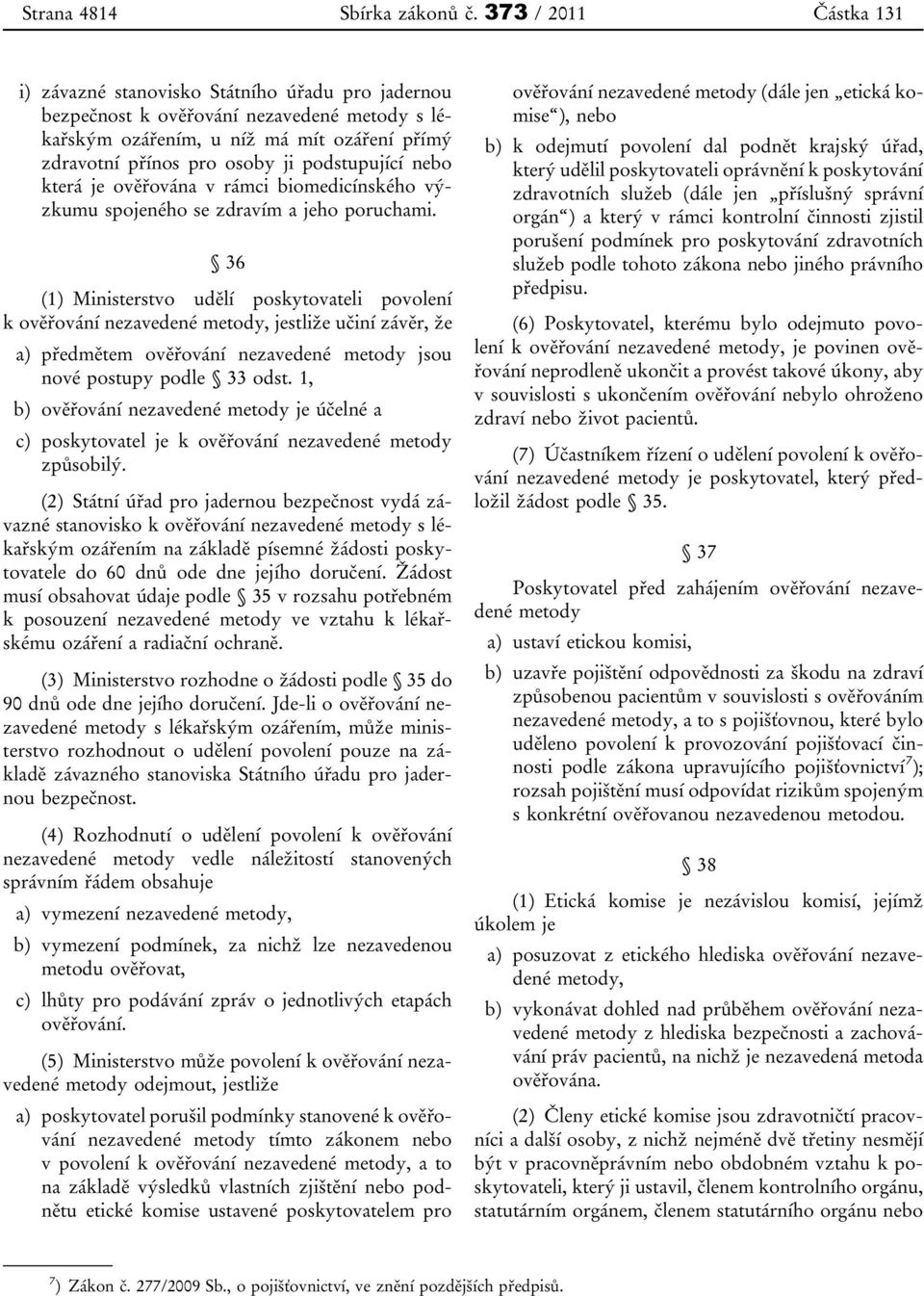 která je ověřována v rámci biomedicínského výzkumu spojeného se zdravím a jeho poruchami.