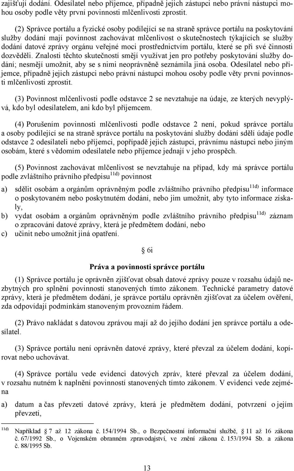 zprávy orgánu veřejné moci prostřednictvím portálu, které se při své činnosti dozvěděli.