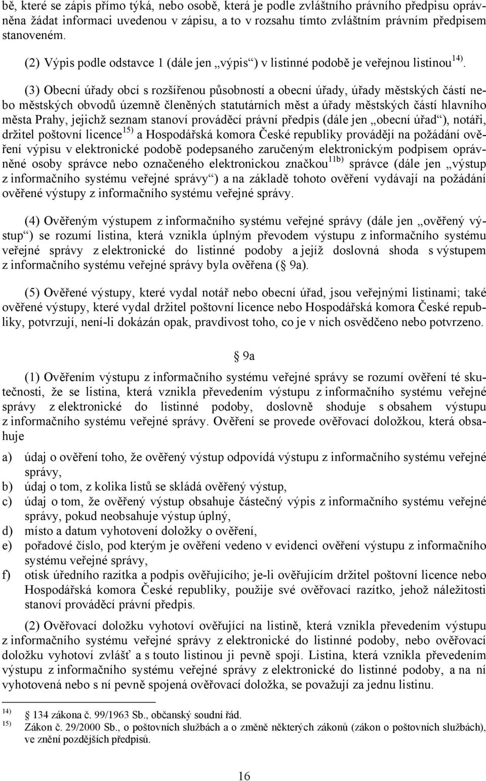 (3) Obecní úřady obcí s rozšířenou působností a obecní úřady, úřady městských částí nebo městských obvodů územně členěných statutárních měst a úřady městských částí hlavního města Prahy, jejichž