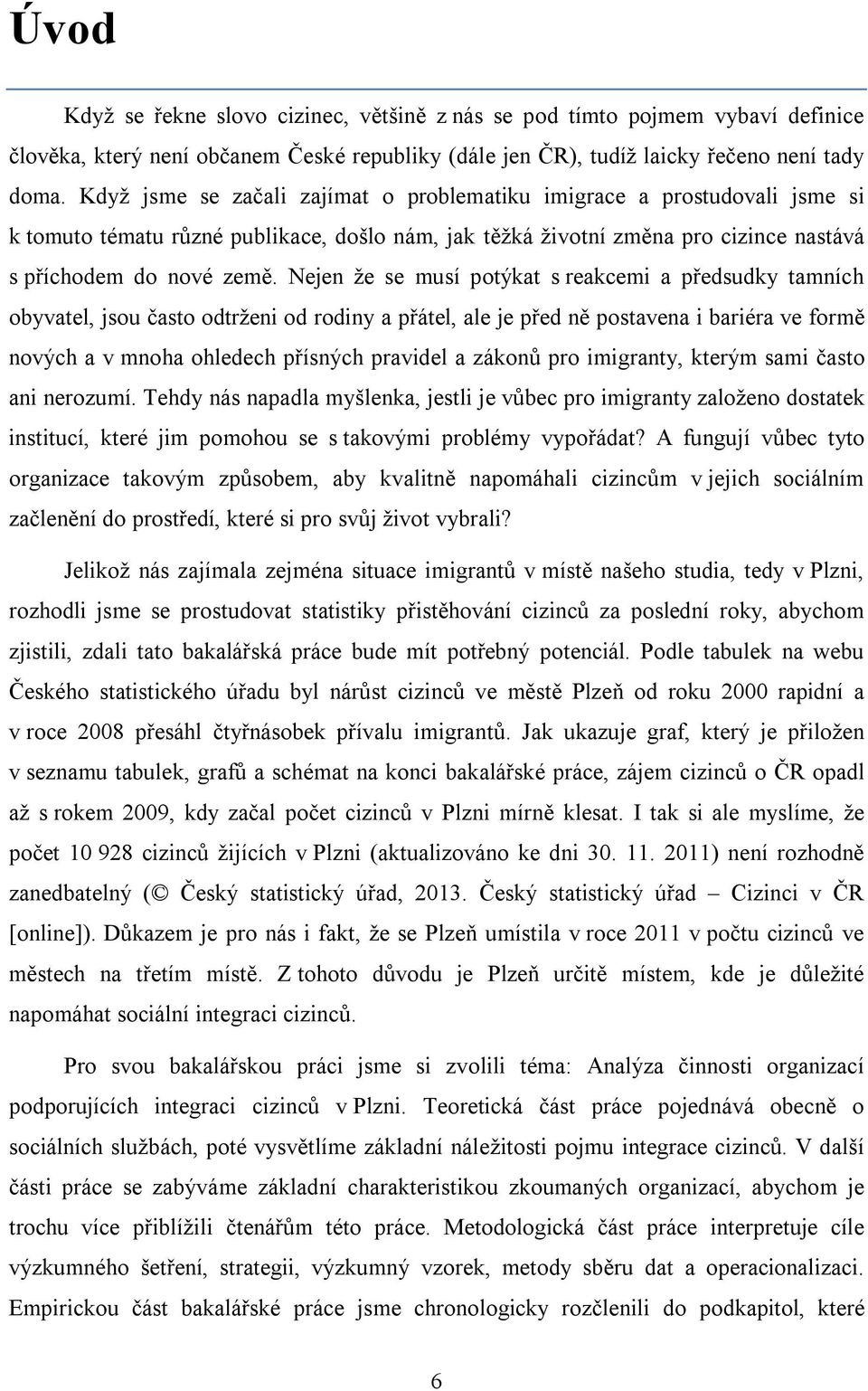 Nejen že se musí potýkat s reakcemi a předsudky tamních obyvatel, jsou často odtrženi od rodiny a přátel, ale je před ně postavena i bariéra ve formě nových a v mnoha ohledech přísných pravidel a