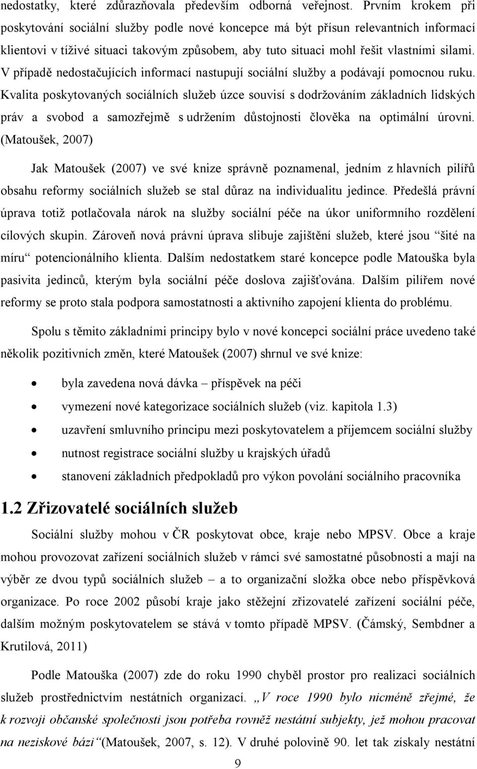 V případě nedostačujících informací nastupují sociální služby a podávají pomocnou ruku.