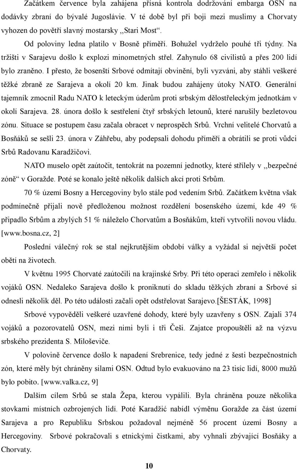 Na trţišti v Sarajevu došlo k explozi minometných střel. Zahynulo 68 civilistů a přes 200 lidí bylo zraněno.