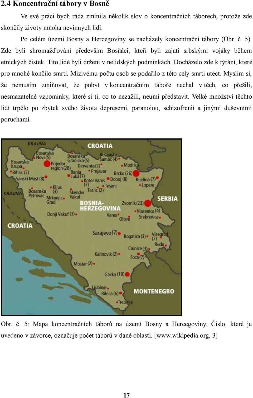 Tito lidé byli drţeni v nelidských podmínkách. Docházelo zde k týrání, které pro mnohé končilo smrtí. Mizivému počtu osob se podařilo z této cely smrti utéct.