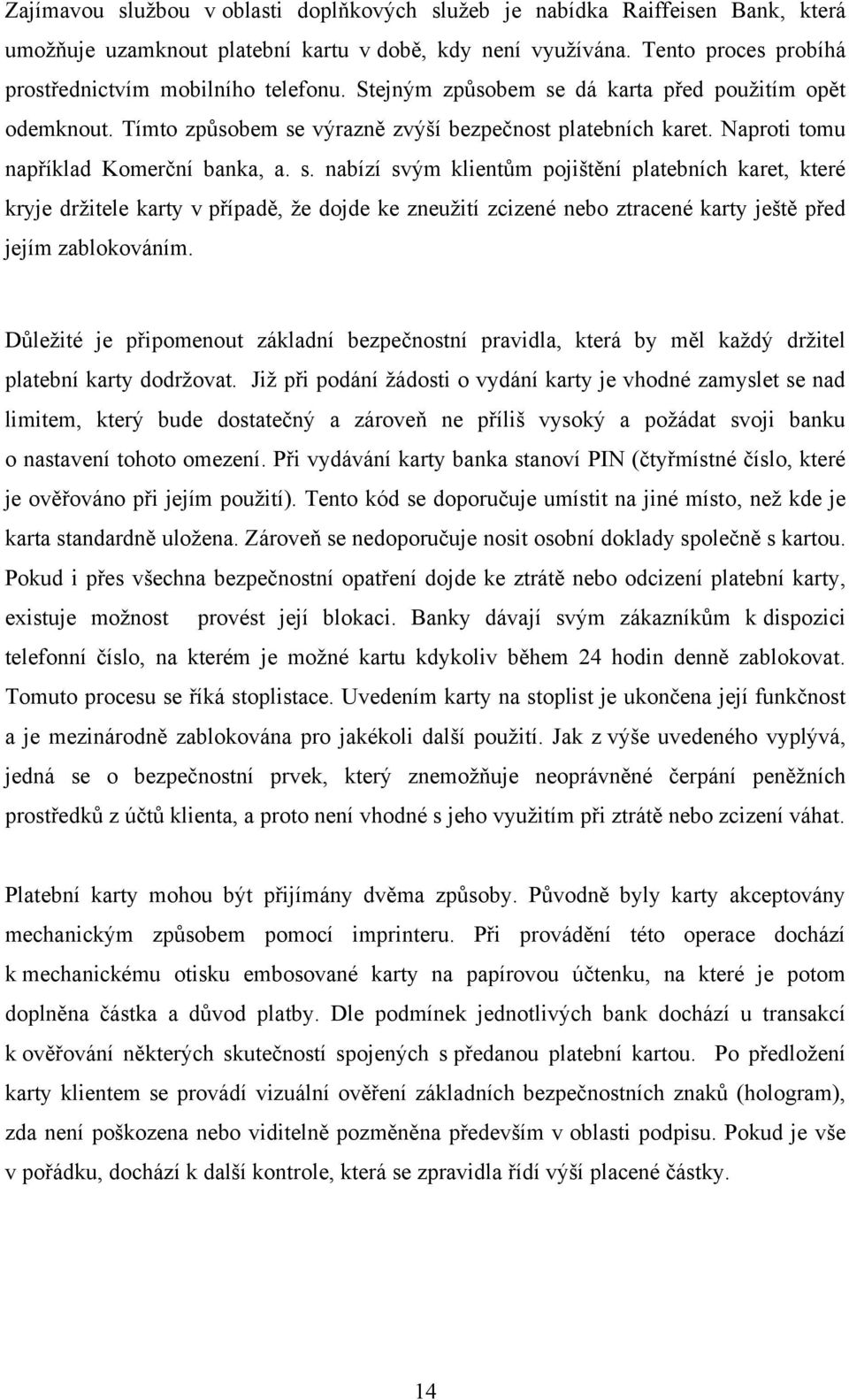 Důleţité je připomenout základní bezpečnostní pravidla, která by měl kaţdý drţitel platební karty dodrţovat.