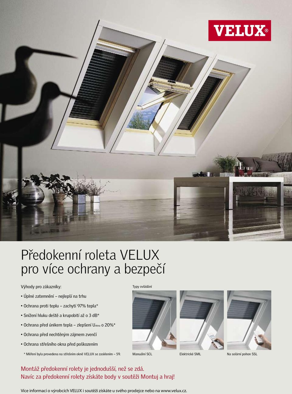 poškozením * Měření byla provedena na střešním okně VELUX se zasklením 59.