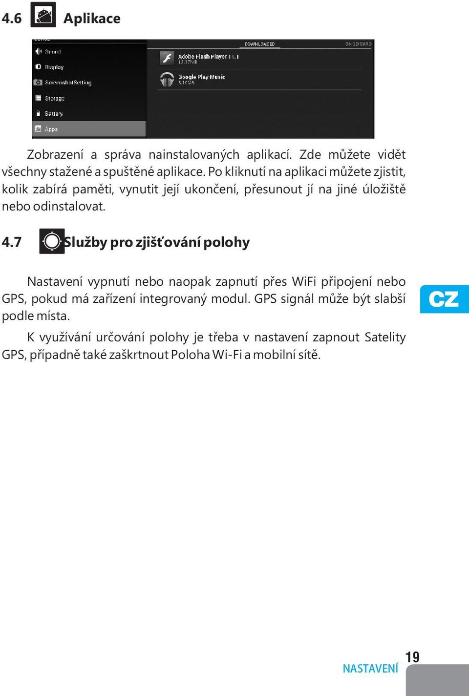 7 Služby pro zjišťování polohy Nastavení vypnutí nebo naopak zapnutí přes WiFi připojení nebo GPS, pokud má zařízení integrovaný modul.