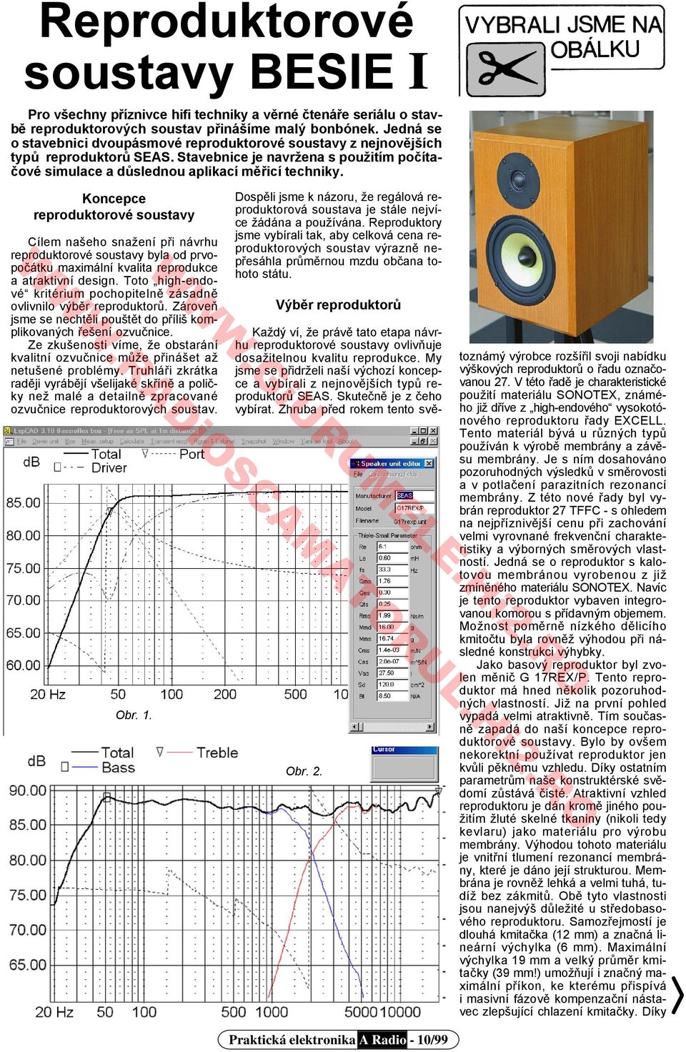 Koncepce reproduktorové soustavy Cílem našeho snažení při návrhu reproduktorové soustavy byla od prvopočátku maximální kvalita reprodukce a atraktivní design.