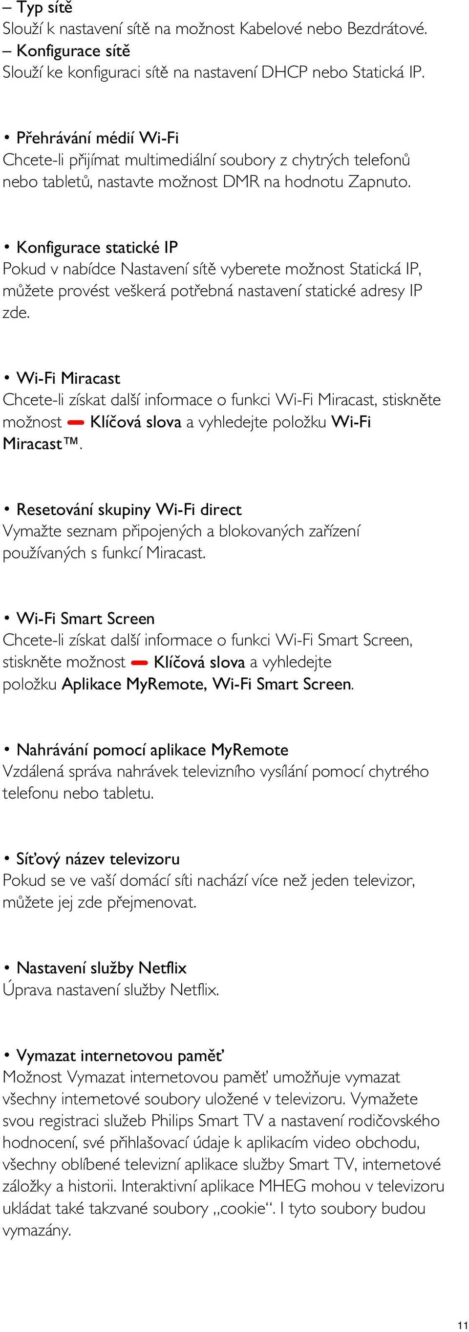 Konfigurace statické IP Pokud v nabídce Nastavení sítě vyberete možnost Statická IP, můžete provést veškerá potřebná nastavení statické adresy IP zde.