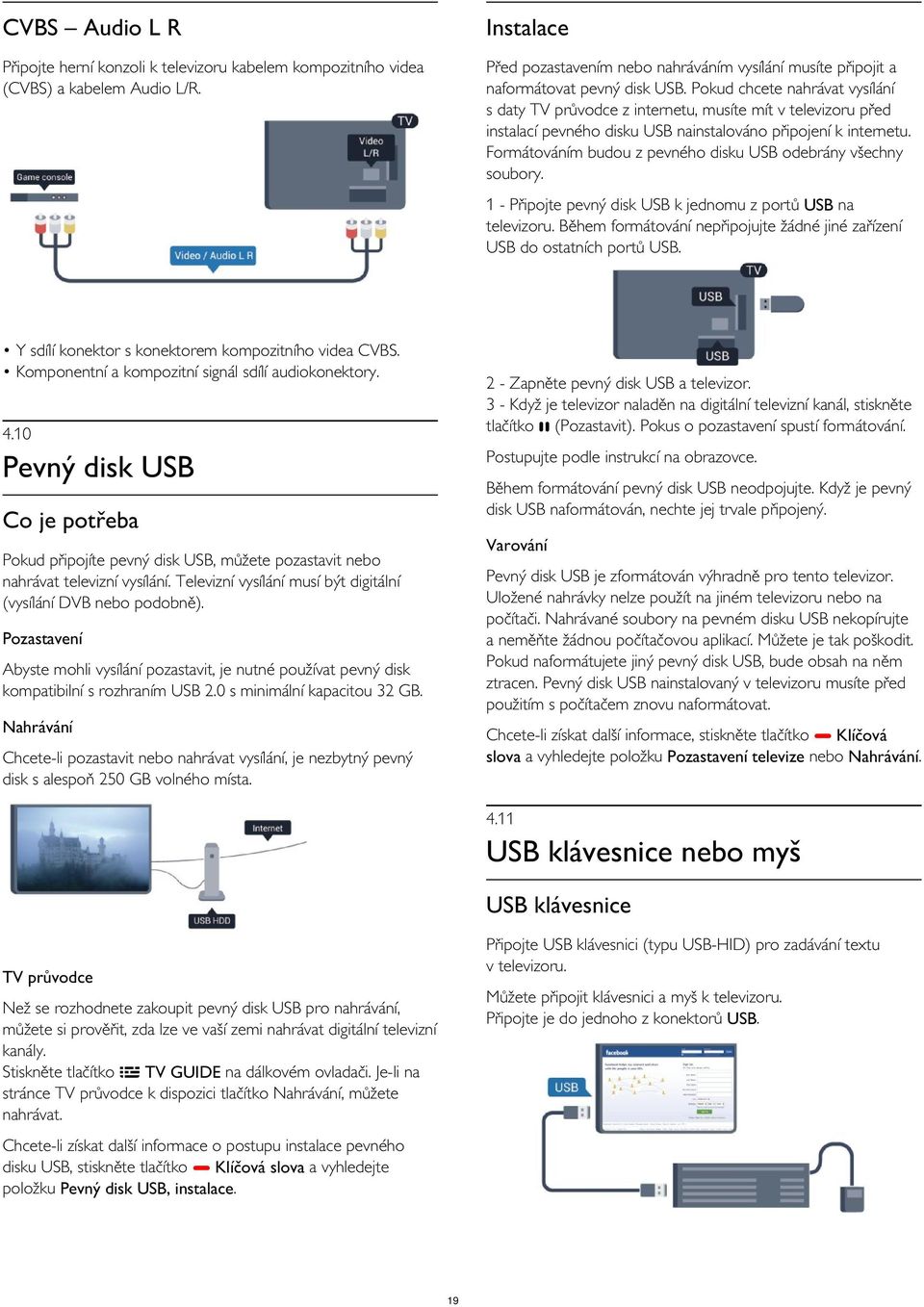 Pokud chcete nahrávat vysílání s daty TV průvodce z internetu, musíte mít v televizoru před instalací pevného disku USB nainstalováno připojení k internetu.