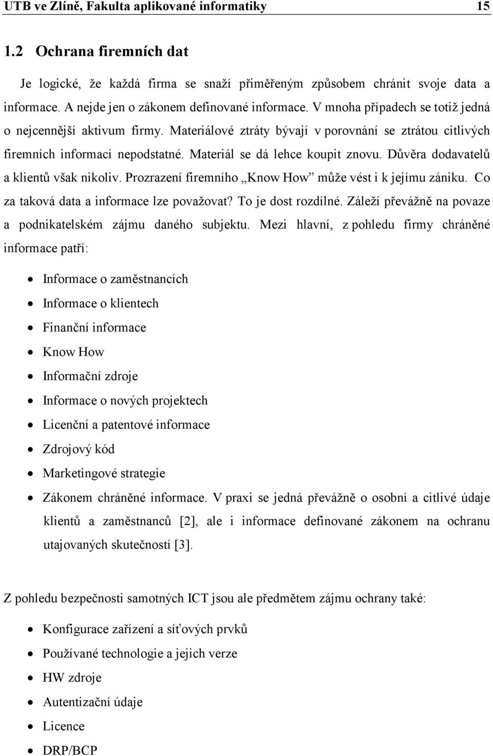 Materiál se dá lehce koupit znovu. Důvěra dodavatelů a klientů však nikoliv. Prozrazení firemního Know How může vést i k jejímu zániku. Co za taková data a informace lze považovat?