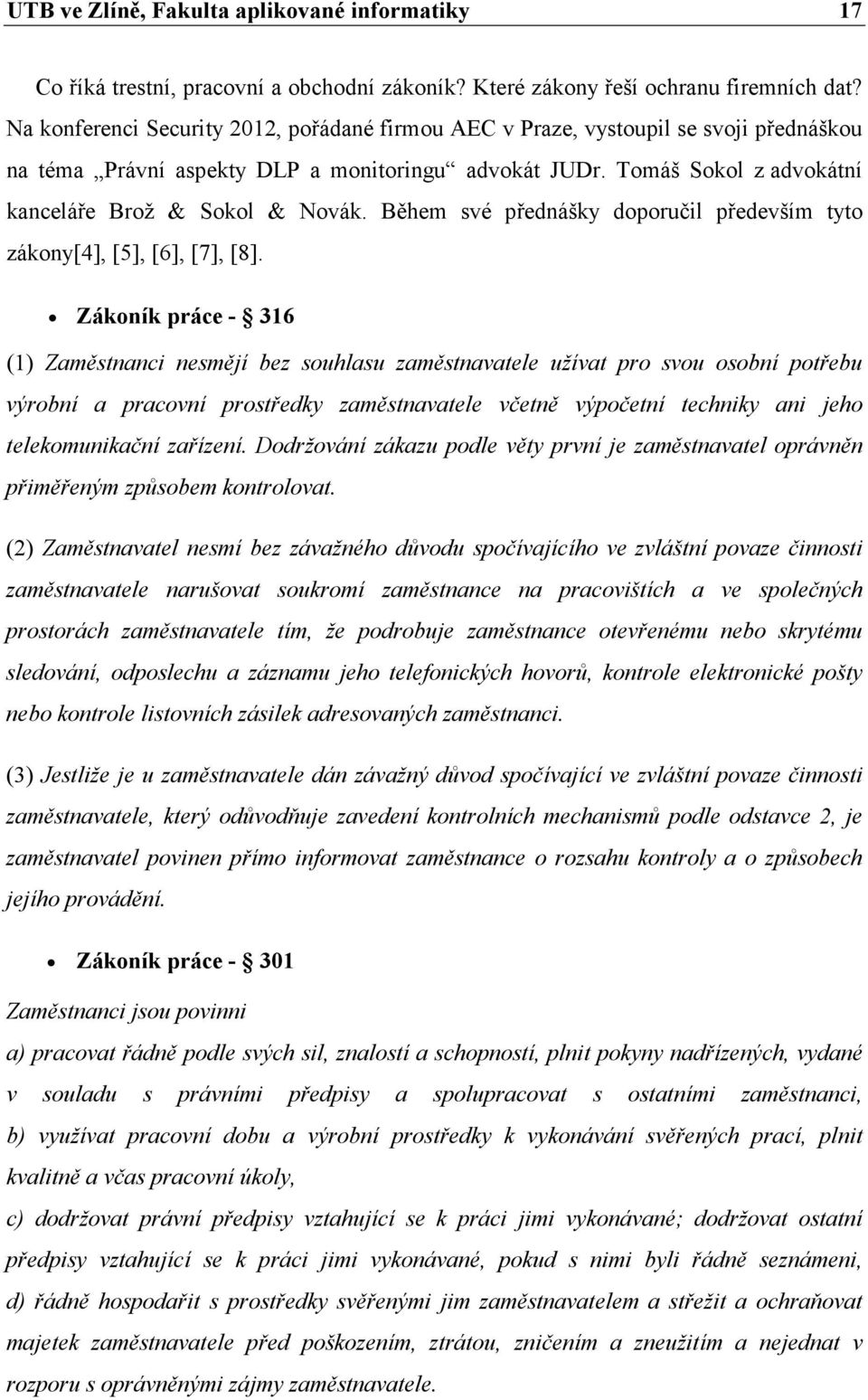 Během své přednášky doporučil především tyto zákony[4], [5], [6], [7], [8].