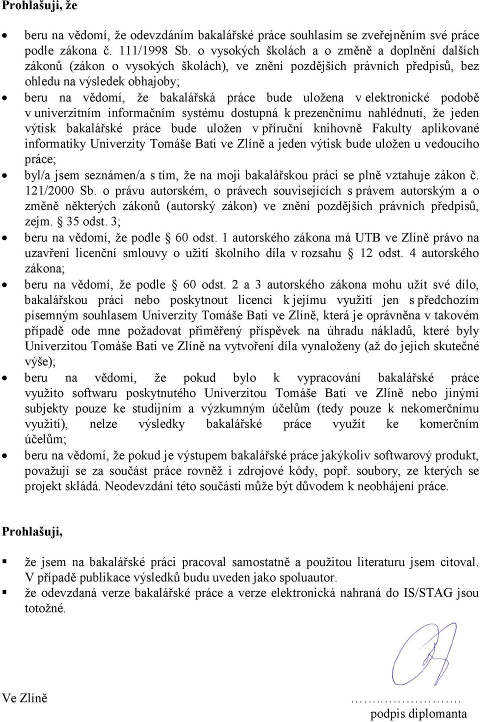 uložena v elektronické podobě v univerzitním informačním systému dostupná k prezenčnímu nahlédnutí, že jeden výtisk bakalářské práce bude uložen v příruční knihovně Fakulty aplikované informatiky