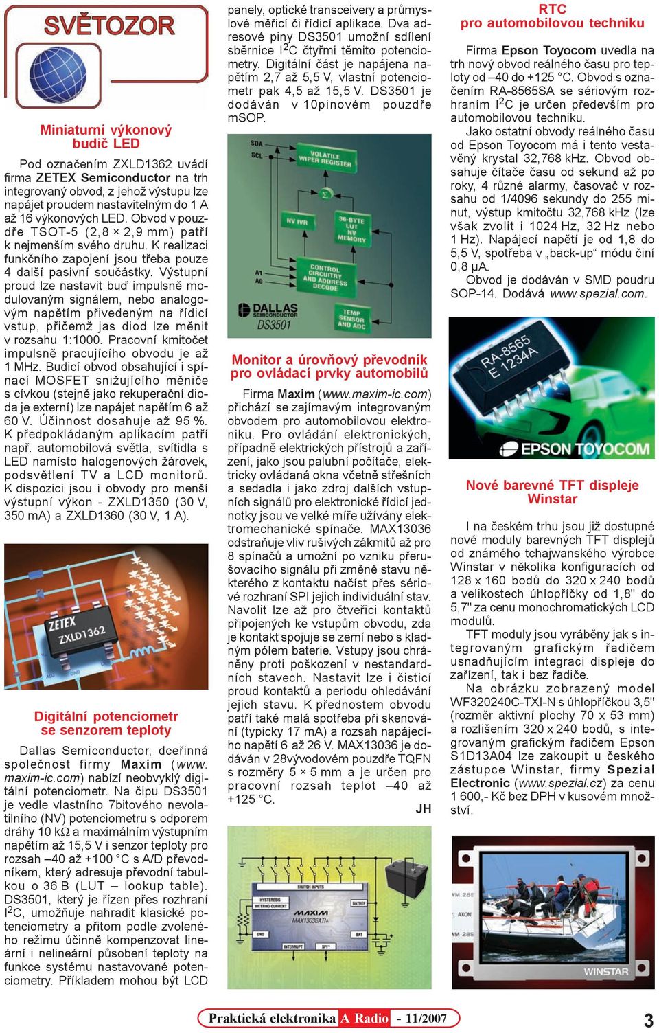 Výstupní proud lze nastavit buï impulsnì modulovaným signálem, nebo analogovým napìtím pøivedeným na øídicí vstup, pøièemž jas diod lze mìnit v rozsahu 1:1000.