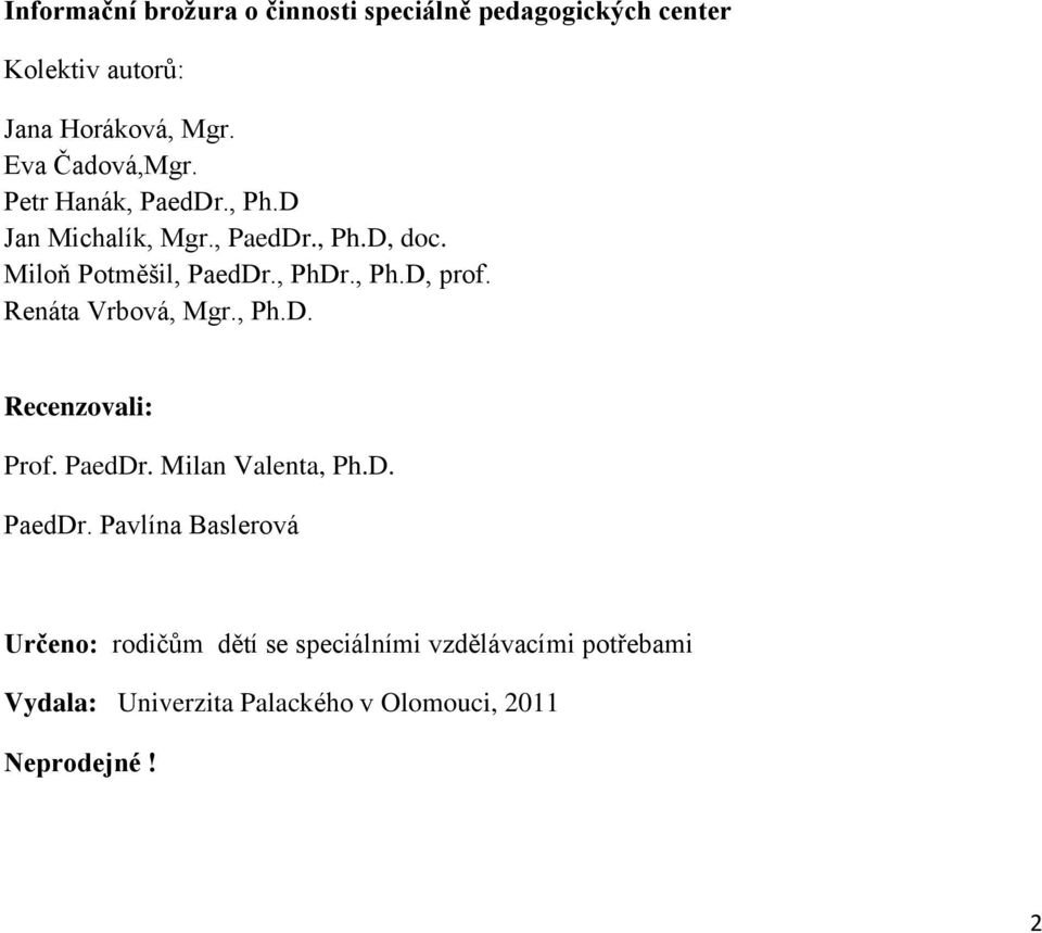 , PhDr., Ph.D, prof. Renáta Vrbová, Mgr., Ph.D. Recenzovali: Prof. PaedDr.