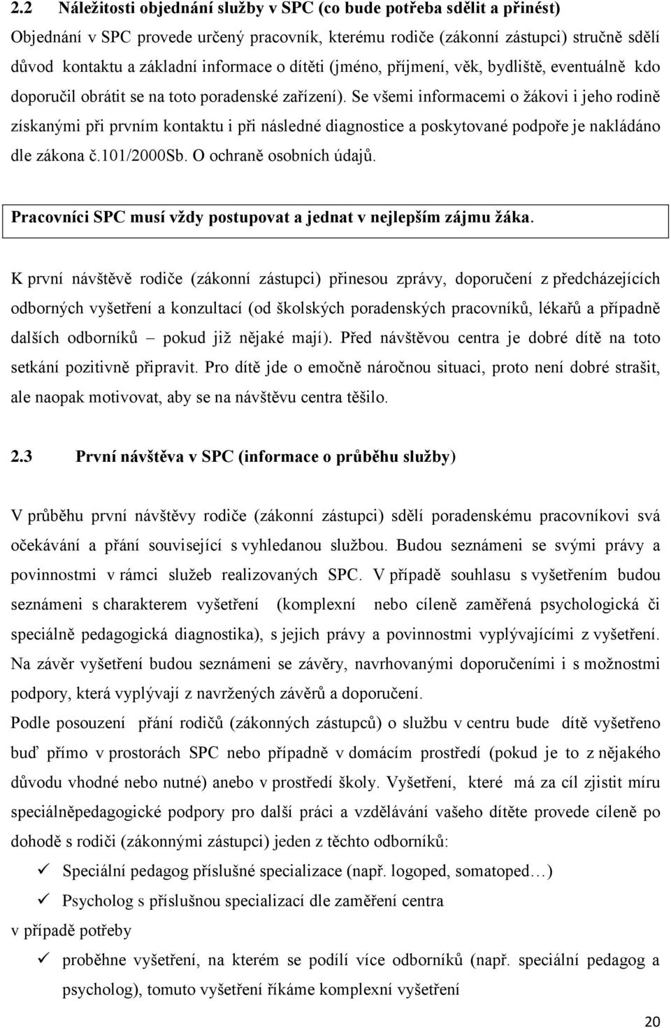 Se všemi informacemi o žákovi i jeho rodině získanými při prvním kontaktu i při následné diagnostice a poskytované podpoře je nakládáno dle zákona č.101/2000sb. O ochraně osobních údajů.