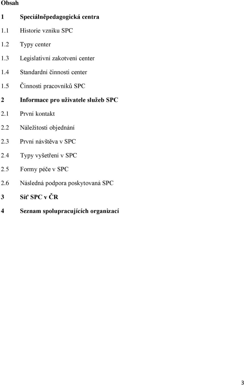 5 Činnosti pracovníků SPC 2 Informace pro uživatele služeb SPC 2.1 První kontakt 2.