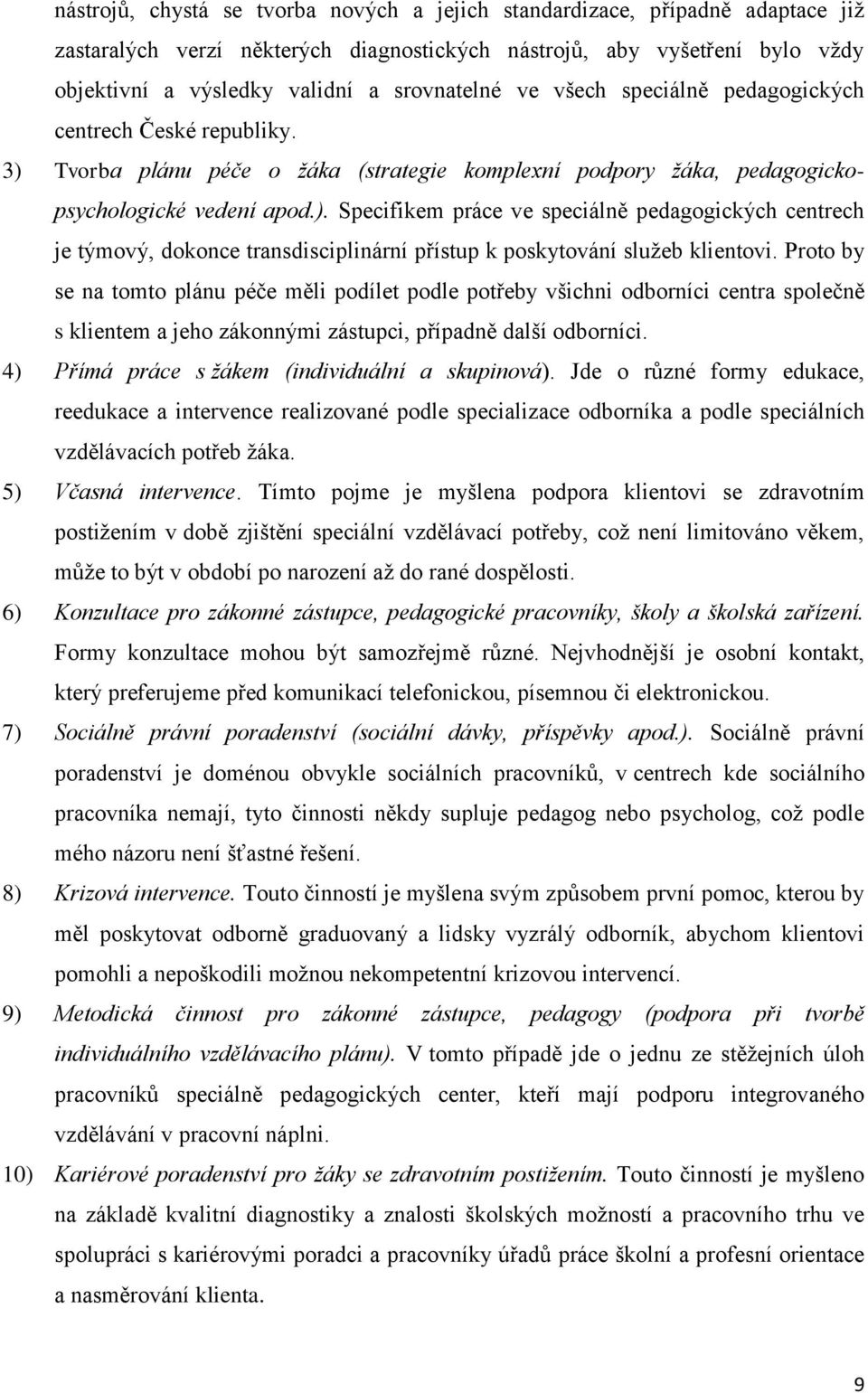 Tvorba plánu péče o žáka (strategie komplexní podpory žáka, pedagogickopsychologické vedení apod.).