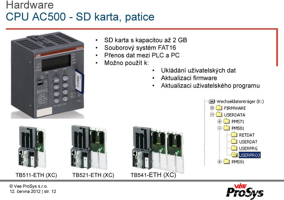 Ukládání uživatelských dat Aktualizaci firmware Aktualizaci