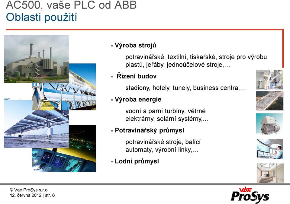 centra, Výroba energie vodní a parní turbíny, větrné elektrárny, solární systémy,.