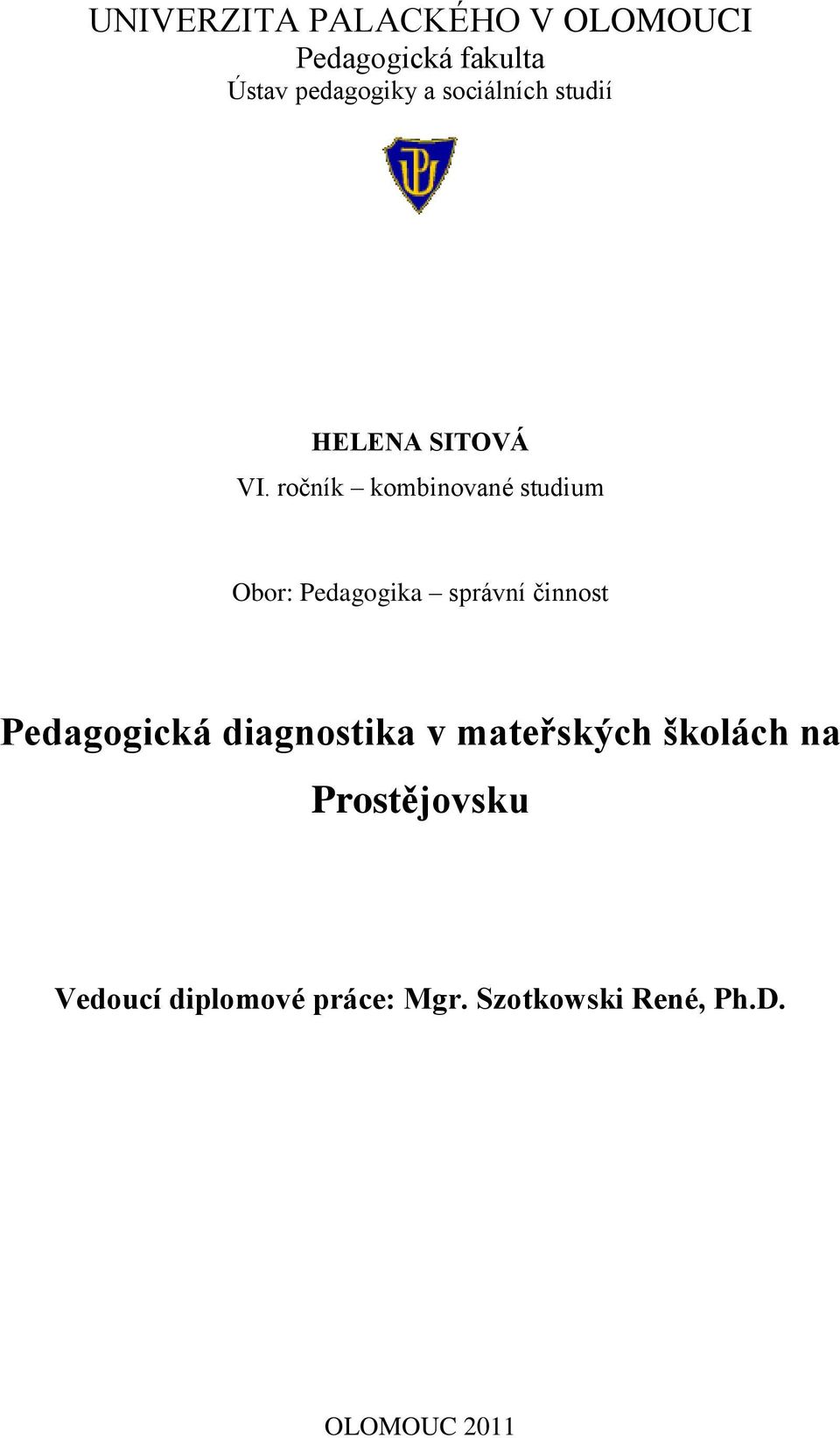 ročník kombinované studium Obor: Pedagogika správní činnost Pedagogická