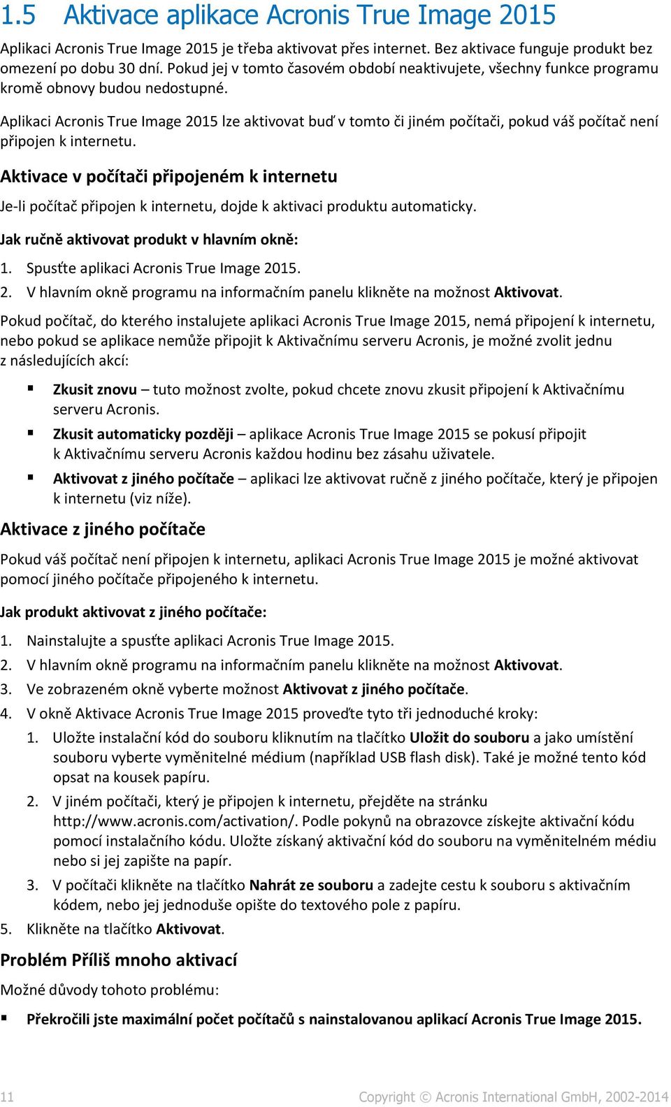 Aplikaci Acronis True Image 2015 lze aktivovat buď v tomto či jiném počítači, pokud váš počítač není připojen k internetu.