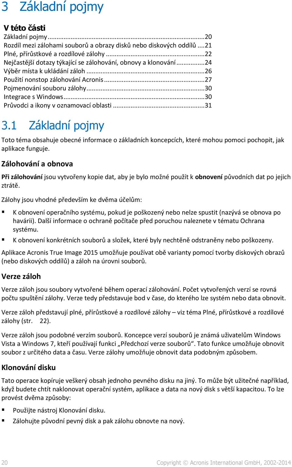 .. 30 Integrace s Windows... 30 Průvodci a ikony v oznamovací oblasti... 31 3.