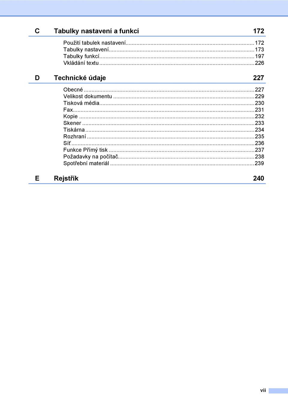 ..227 Velikost dokumentu...229 Tisková média...230 Fax...231 Kopie...232 Skener...233 Tiskárna.