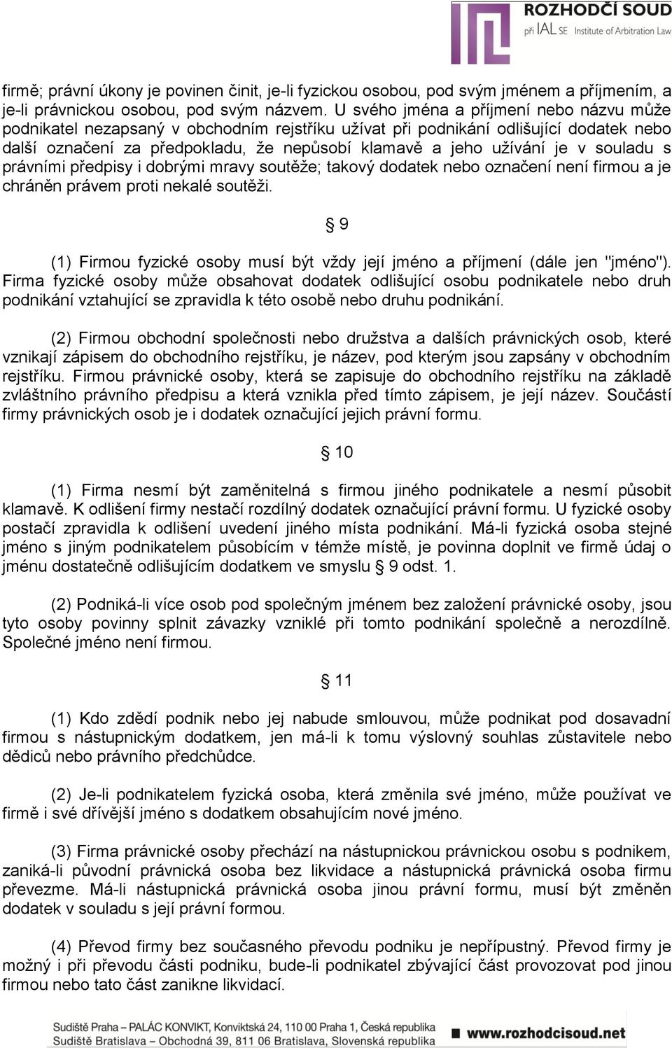 souladu s právními předpisy i dobrými mravy soutěţe; takový dodatek nebo označení není firmou a je chráněn právem proti nekalé soutěţi.