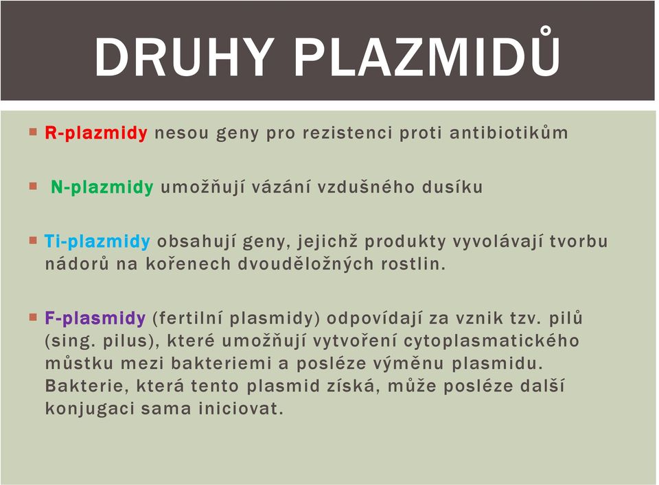 F-plasmidy (fertilní plasmidy) odpovídají za vznik tzv. pilů (sing.