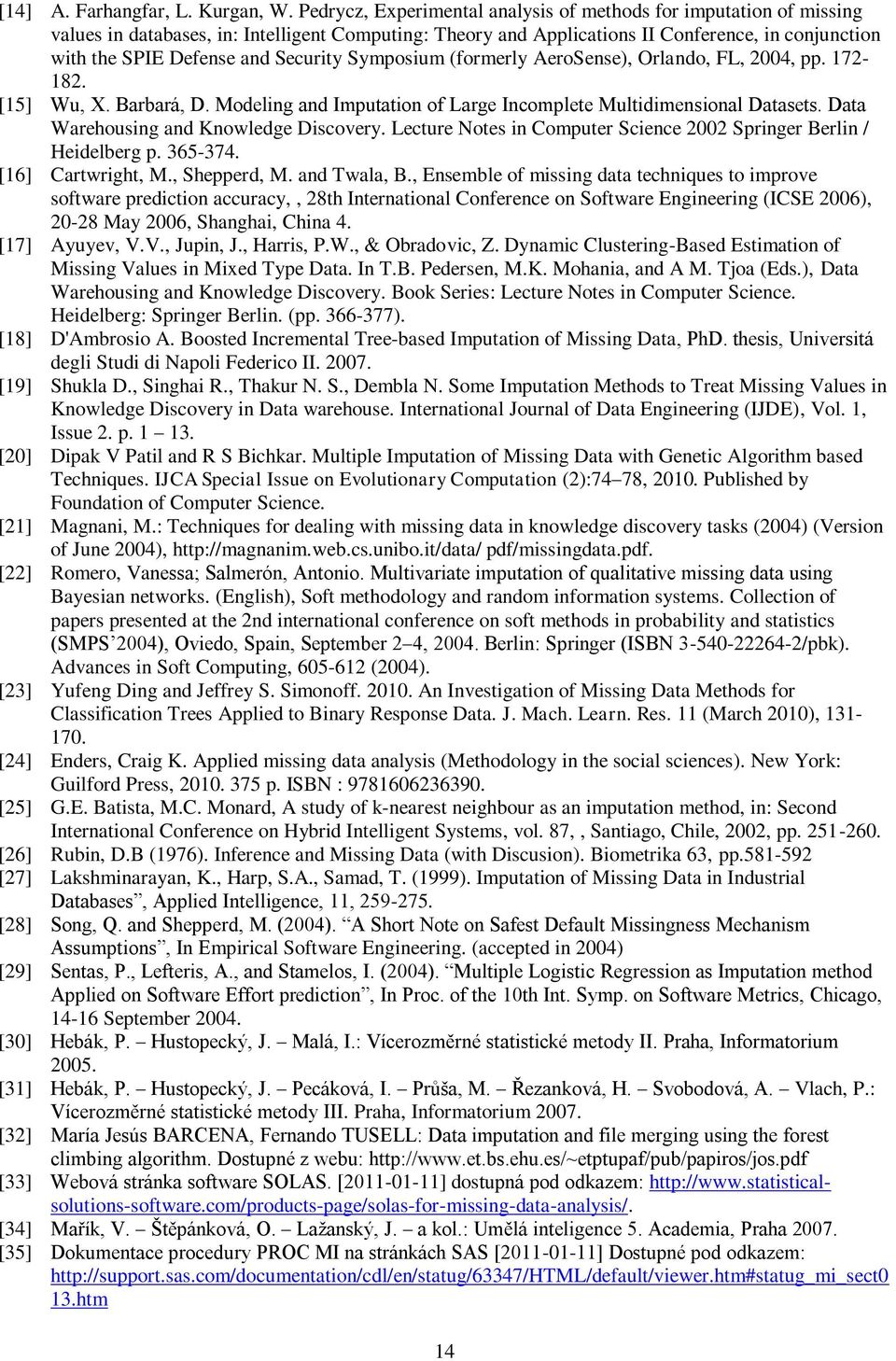 Security Symposium (formerly AeroSense), Orlando, FL, 2004, pp. 172-182. [15] Wu, X. Barbará, D. Modeling and Imputation of Large Incomplete Multidimensional Datasets.